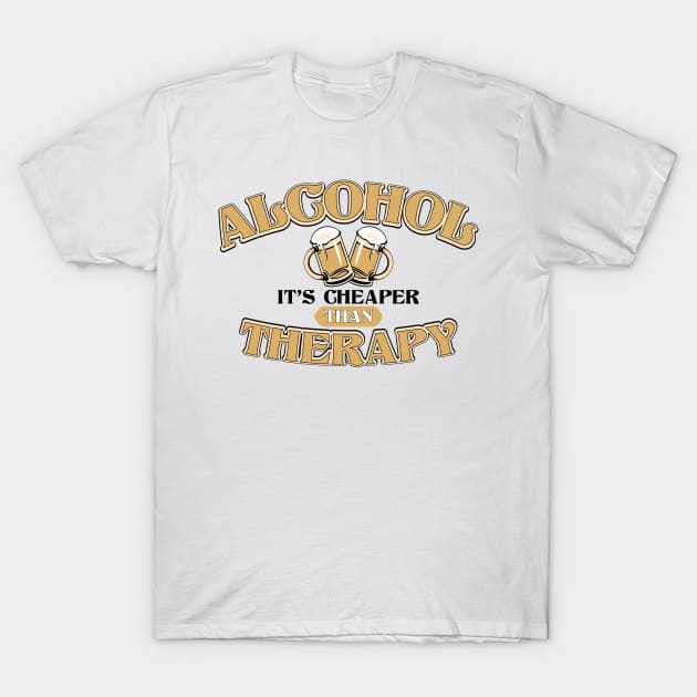 Alcohol Is Cheaper Than Therapy Funny Joke T-Shirt by ckandrus